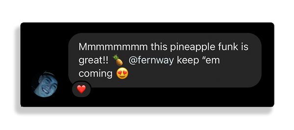 A nice Instagram message from a customer who says "mmmm this Pineapple Funk is great! Fernway keep em coming: